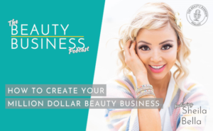 BBP 087 : How to Create Your Million Dollar Beauty Business with Sheila Bella