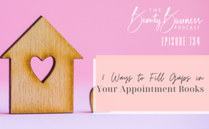 BBP 134 : 5 Ways to Fill Gaps in Your Appointment Books