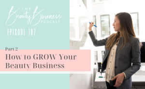 BBP 187: How to GROW Your Beauty Business – Part 2