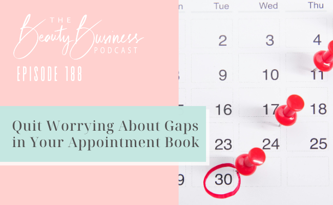 BBP 188: Quit Worrying About Gaps in Your Appointment Book